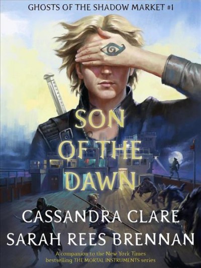 Son of the dawn [electronic resource] : Ghosts of the Shadow Market, #1. Cassandra Clare.