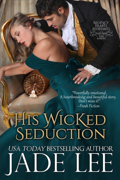 His wicked seduction [electronic resource] : Regency Hearts Redeemed Series, Book 2. Jade Lee.