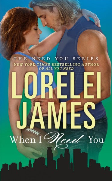 When i need you [electronic resource] : The Need You Series, Book 4. Lorelei James.