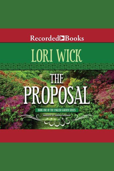 The proposal [electronic resource] : English Garden Series, Book 1. Lori Wick.