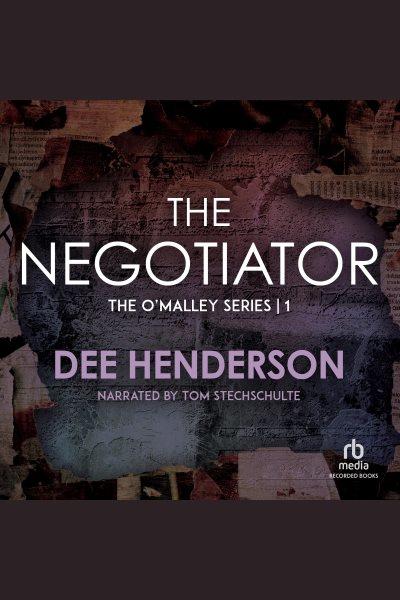 The negotiator [electronic resource] : O'Malley Series, Book 1. Dee Henderson.