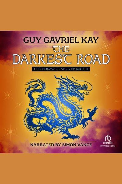 The darkest road [electronic resource] : Fionavar Tapestry Series, Book 3. Guy Gavriel Kay.
