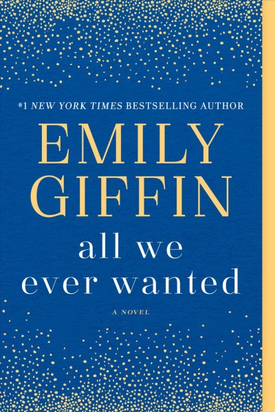 All we ever wanted [electronic resource]. Emily Giffin.