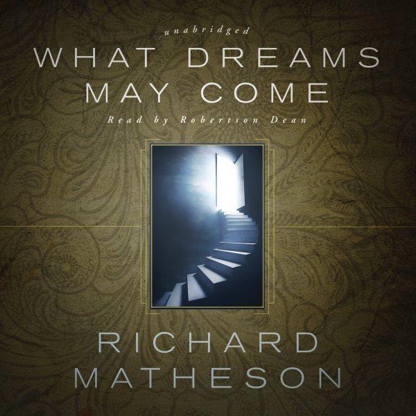 What dreams may come [electronic resource]. Richard Matheson.