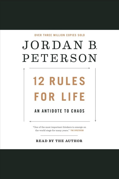 12 rules for life [electronic resource] : An Antidote to Chaos. Jordan B Peterson.