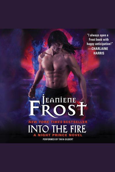 Into the fire [electronic resource] : Night Prince Series, Book 4. Jeaniene Frost.