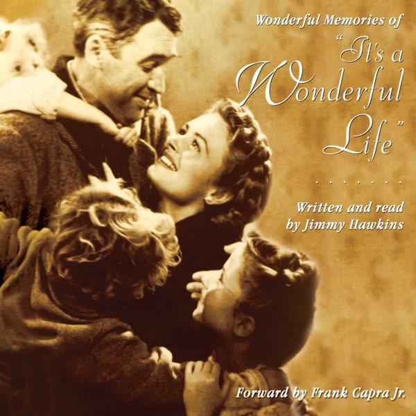 Wonderful memories of &quot;it's a wonderful life&quot; [electronic resource]. Jimmy Hawkins.