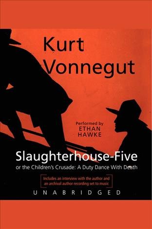 Slaughterhouse-five [electronic resource] : or, The Children's Crusade: A Duty-Dance with Death. Kurt Vonnegut.
