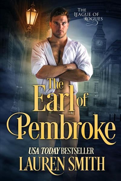 The earl of pembroke [electronic resource] : The League of Rogues, #7. Lauren Smith.