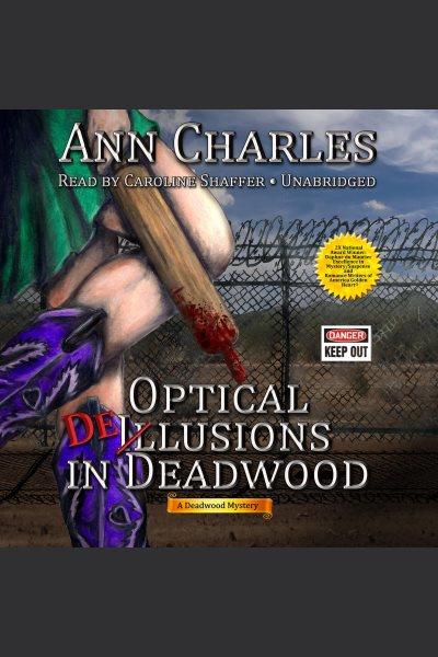 Optical delusions in deadwood [electronic resource] : Deadwood Mystery Series, Book 2. Ann Charles.