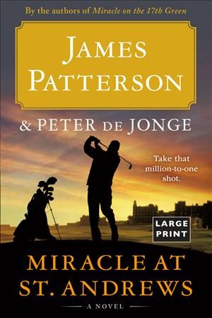 Miracle at St. Andrews: a novel / James Patterson and Peter de Jonge.