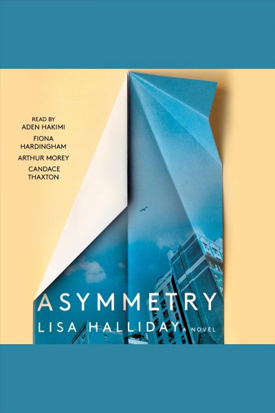 Asymmetry [electronic resource] : A Novel. Lisa Halliday.