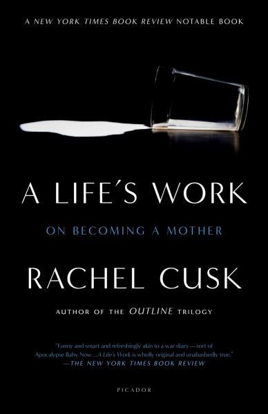 A life's work : on becoming a mother / Rachel Cusk.