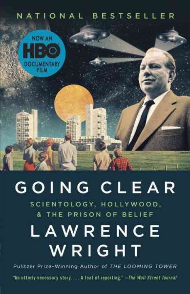 Going clear : Scientology, Hollywood, and the prison of belief / Lawrence Wright.