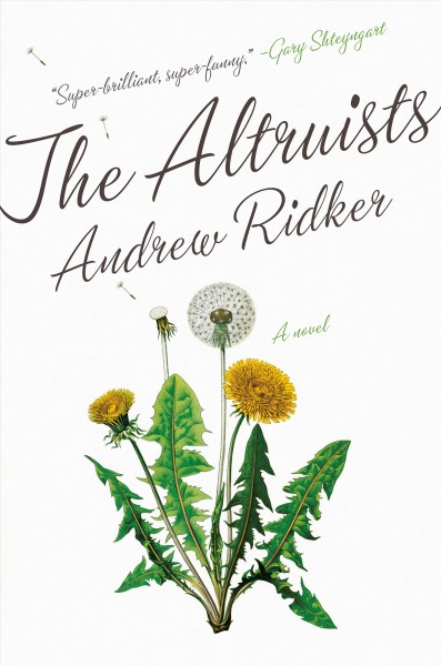 The altruists : a novel / Andrew Ridker.