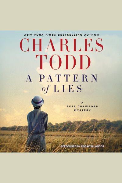 A pattern of lies [electronic resource] : Bess Crawford Mystery Series, Book 7. Charles Todd.