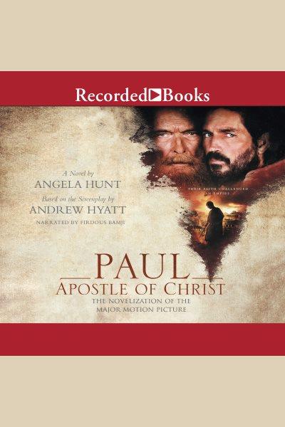 Paul, Apostle of Christ [electronic resource] : a novelization of the major motion picture / Angela Hunt.