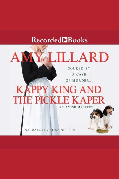 Kappy king and the pickle kaper [electronic resource] / Amy Lillard.