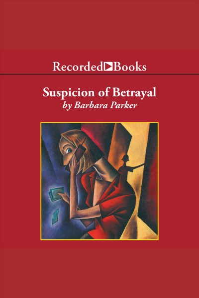 Suspicion of betrayal [electronic resource] / Barbara Parker.