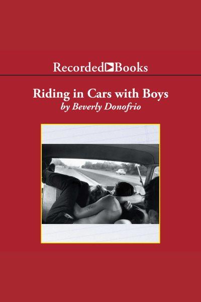 Riding in cars with boys [electronic resource] : confessions of a bad girl who makes good / Beverly Donofrio.