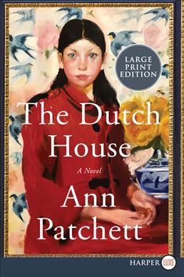 The Dutch house : [large print] a novel / Ann Patchett.
