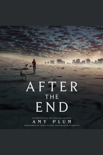 After the end [electronic resource] : After the End Series, Book 1. Amy Plum.