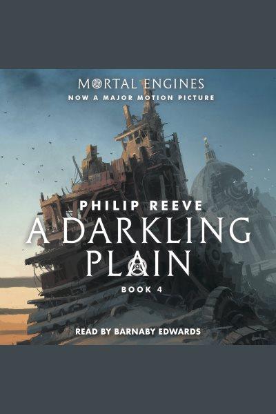 A darkling plain [electronic resource] : Mortal Engines Series, Book 4. Philip Reeve.