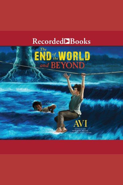 The end of the world and beyond [electronic resource] / Avi.