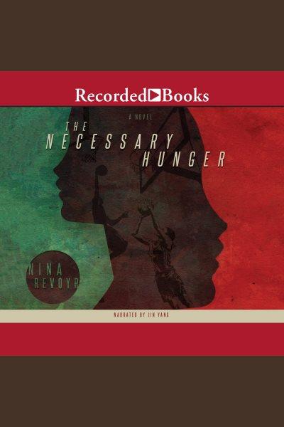 The necessary hunger [electronic resource] / Nina Revoyr.