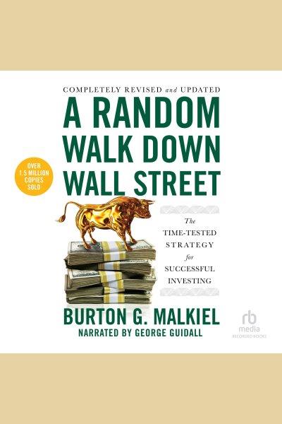 A random walk down Wall Street [electronic resource] : the time tested strategy for successful investing / Burton G. Malkiel.