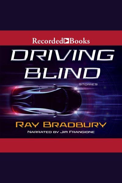 Driving blind [electronic resource] / Ray Bradbury.
