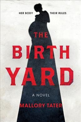 The birth yard : a novel / Mallory Tater.