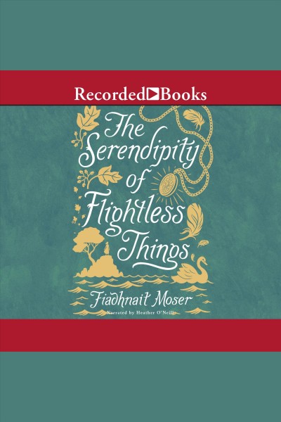The serendipity of flightless things [electronic resource] / Fiadhnait Moser.