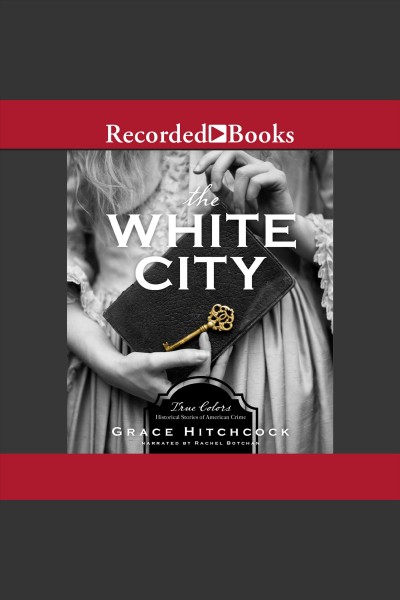 The white city [electronic resource] : true colors / Grace Hitchcock.