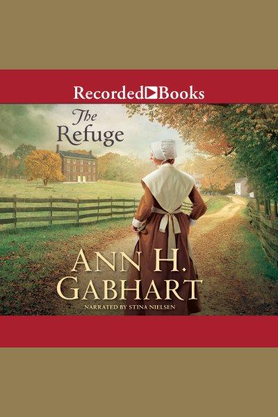 The refuge [electronic resource] / Ann H. Gabhart.