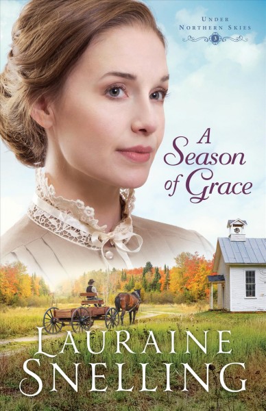 A season of grace [electronic resource] : Under northern skies series, book 3. Lauraine Snelling.