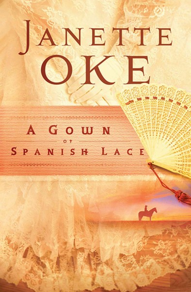 A gown of spanish lace [electronic resource] : Women of the west series, book 11. Janette Oke.