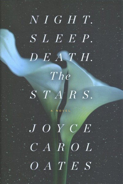 Night. Sleep. Death. The stars : a novel / Joyce Carol Oates.