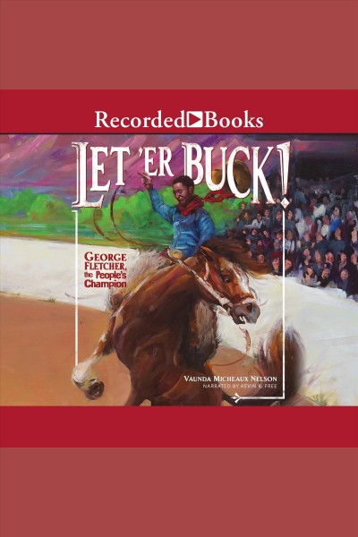 Let'er buck! [electronic resource] : George Fletcher, the people's champion / Vaunda Micheaux Nelson.