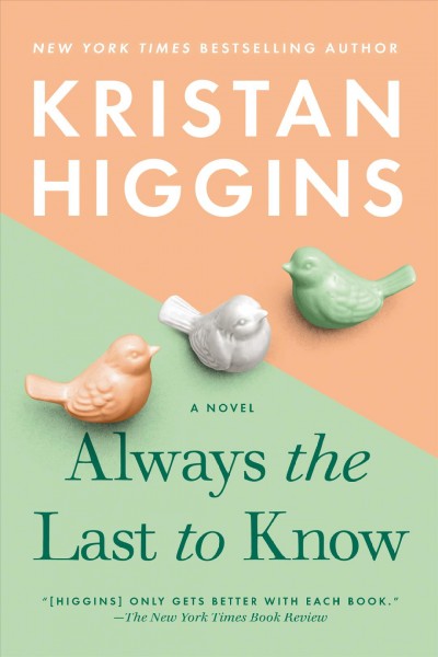 Always the last to know : a novel / Kristan Higgins.