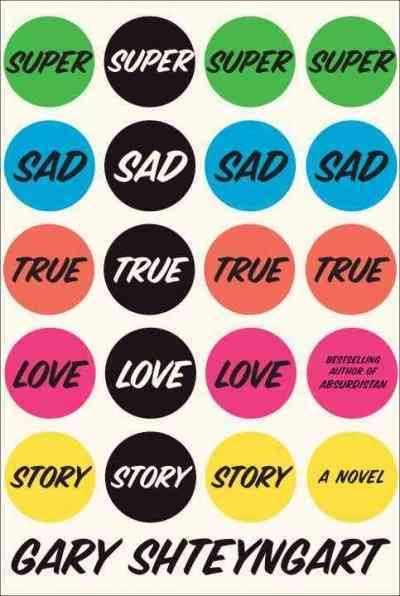 Super sad true love story [text (large print)] / Gary Shteyngart.