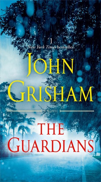 The guardians : a novel / John Grisham.
