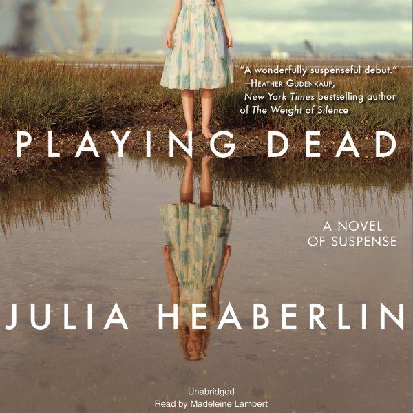 Playing dead [electronic resource]. Julia Heaberlin.