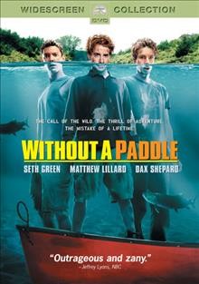 Without a paddle [videorecording] / Paramount Pictures presents a DeLine Pictures production, a Steven Brill film ; produced by Donald DeLine ; screenplay by Jay Leggett & Mitch Rouse ; directed by Steven Brill.