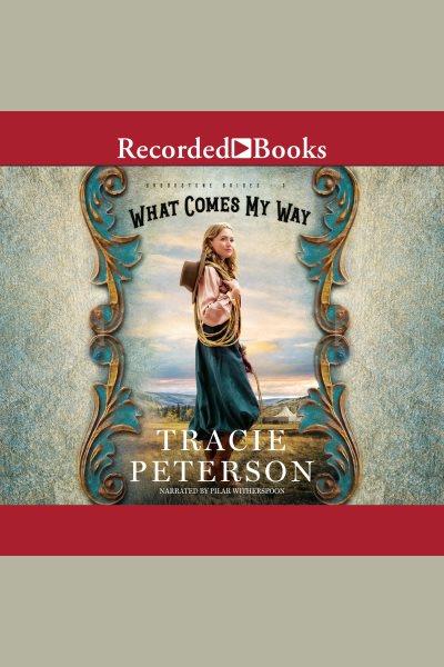 What comes my way [electronic resource] / Tracie Peterson.