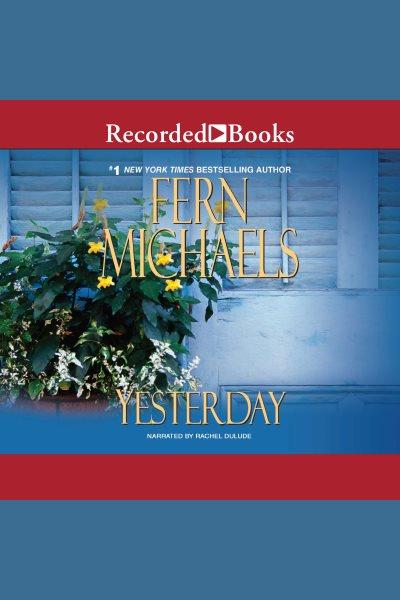 Yesterday [electronic resource] / Fern Michaels.