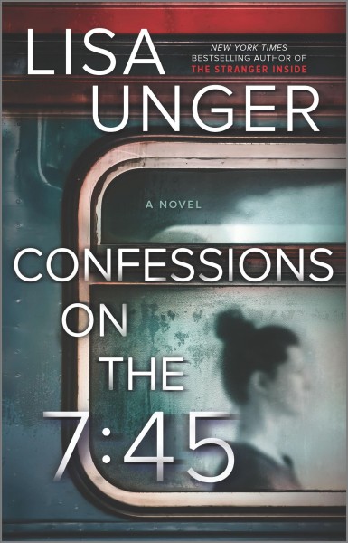 Confessions on the 7:45 : a novel / Lisa Unger.