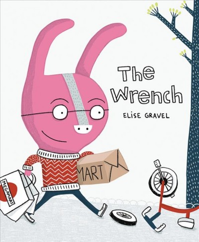 The wrench / Elise Gravel ; translated by Charles Simard.