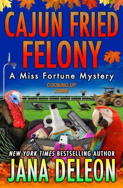 Cajun fried felony [electronic resource] : A miss fortune mystery, book 15. Jana DeLeon.