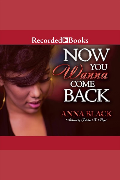 Now you wanna come back [electronic resource] / Anna Black.